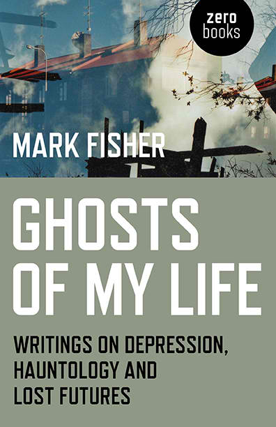 mark-fisher-ghosts-of-my-life